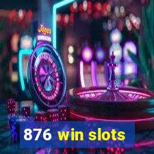 876 win slots